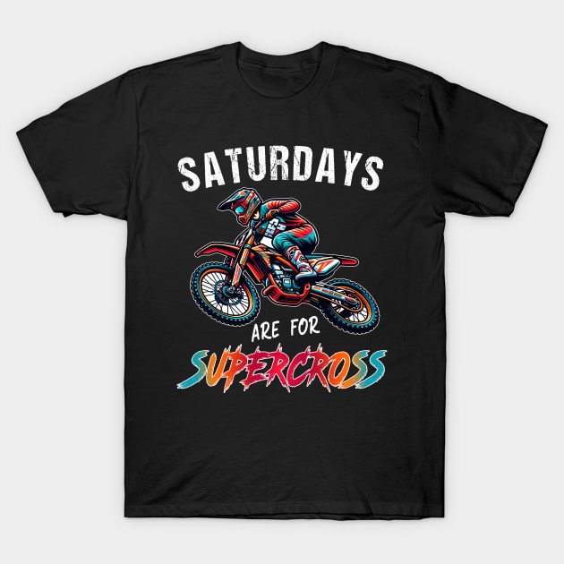 Funny Supercross Lover Motocross Rider SX Racing Saturdays Are For Supercross T-Shirt by RetroZin